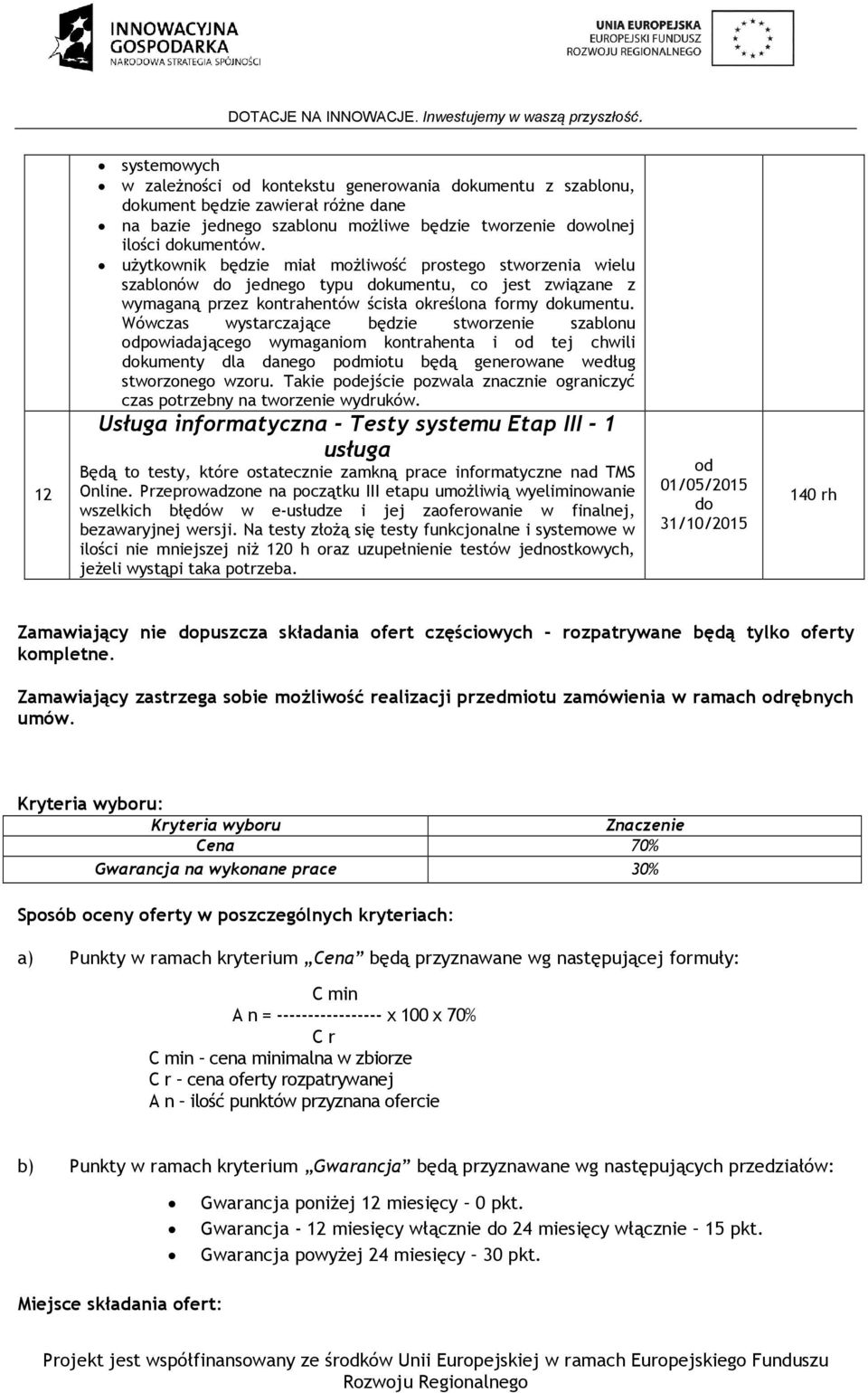 Wówczas wystarczające będzie stworzenie szablonu powiadającego wymaganiom kontrahenta i tej chwili kumenty dla danego pmiotu będą generowane według stworzonego wzoru.