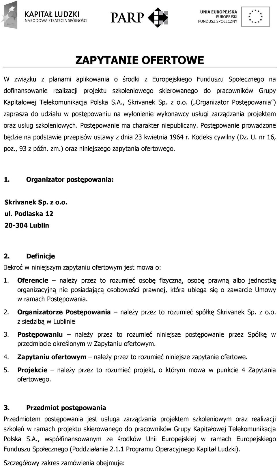 Postępowanie ma charakter niepubliczny. Postępowanie prowadzone będzie na podstawie przepisów ustawy z dnia 23 kwietnia 1964 r. Kodeks cywilny (Dz. U. nr 16, poz., 93 z późn. zm.