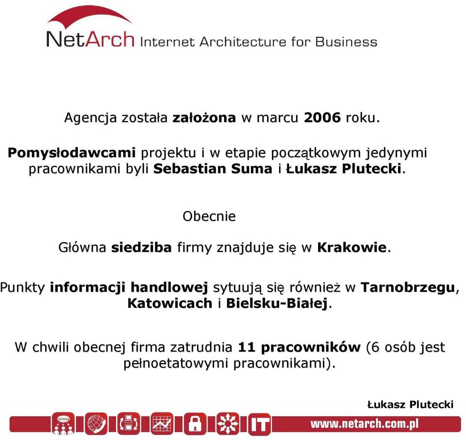 i. Obecnie Główna siedziba firmy znajduje się w Krakowie.