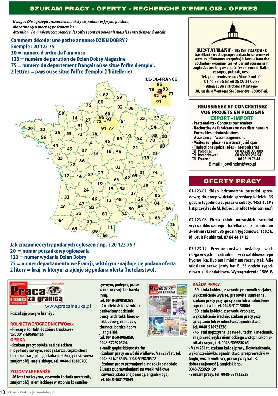 Exemple : 20 123 75 20 = numéro d'ordre de l'annonce 123 = numéro de parution de Dzien Dobry Magazine 75 = numéro du département français où se situe l'offre d'emploi.