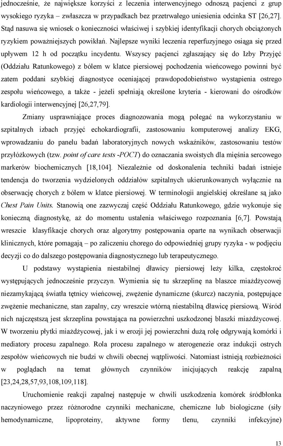 Najlepsze wyniki leczenia reperfuzyjnego osiąga się przed upływem 12 h od początku incydentu.