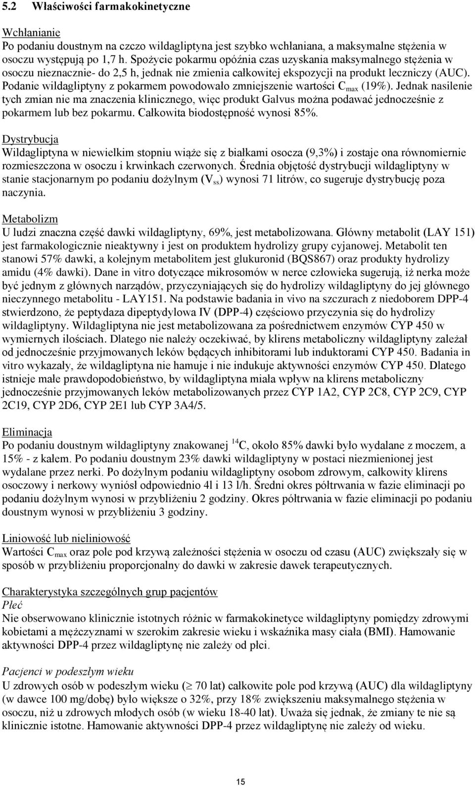 Podanie wildagliptyny z pokarmem powodowało zmniejszenie wartości C max (19%).