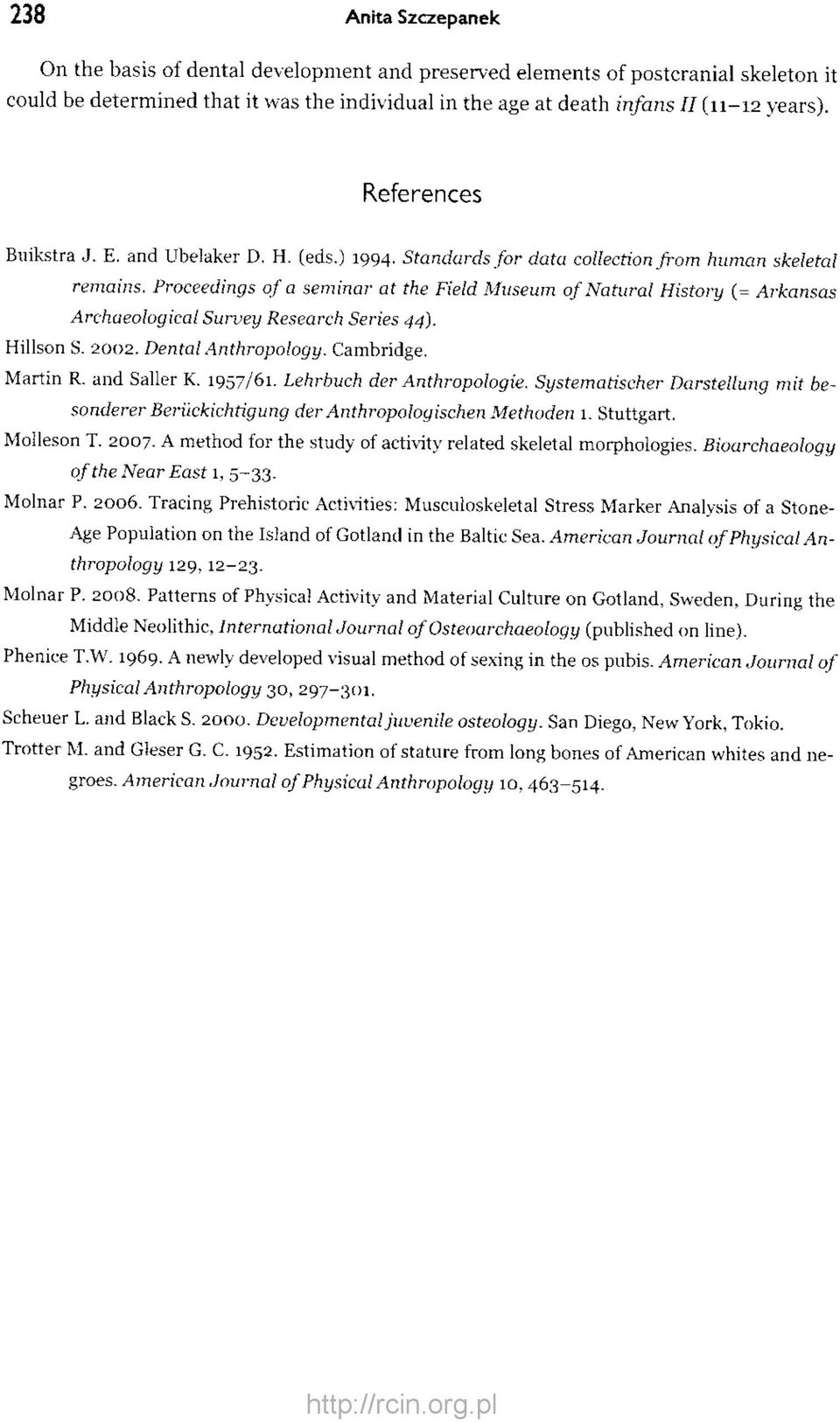 Proceedings of a seminar at the Field Museum of Natural History (= Arkansas Archaeological Survey Research Series 44). Hillson S. 2002. Dental Anthropology. Cambridge. Martin R. and Sailer K. 1957/61.