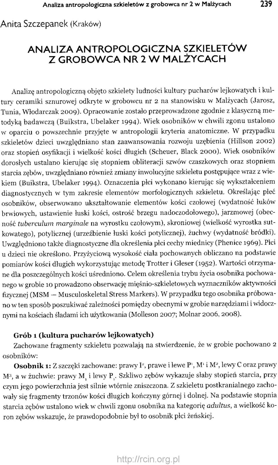 Opracowanie zostało przeprowadzone zgodnie z klasyczną metodyką badawczą (Buikstra, Ubelaker 1994).