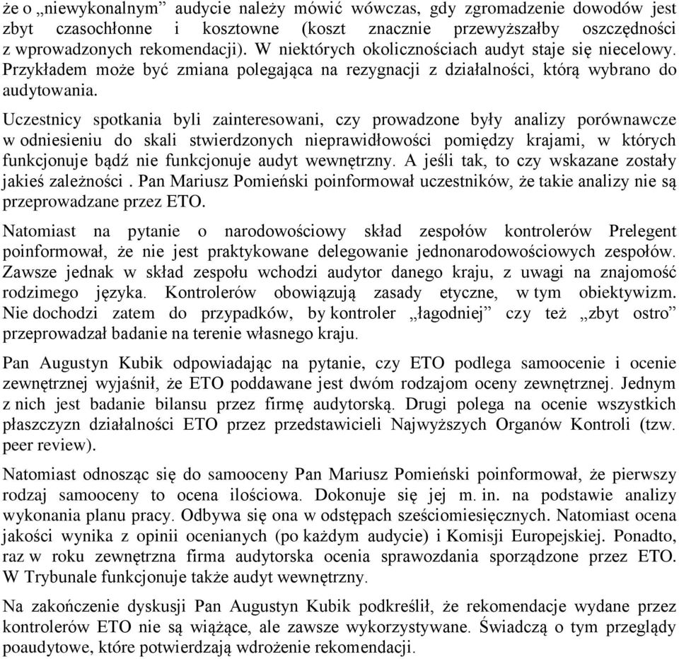 Uczestnicy spotkania byli zainteresowani, czy prowadzone były analizy porównawcze w odniesieniu do skali stwierdzonych nieprawidłowości pomiędzy krajami, w których funkcjonuje bądź nie funkcjonuje