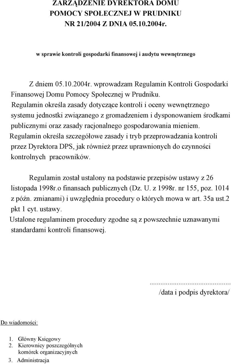 Regulamin określa szczegółowe zasady i tryb przeprowadzania kontroli przez Dyrektora DPS, jak również przez uprawnionych do czynności kontrolnych pracowników.