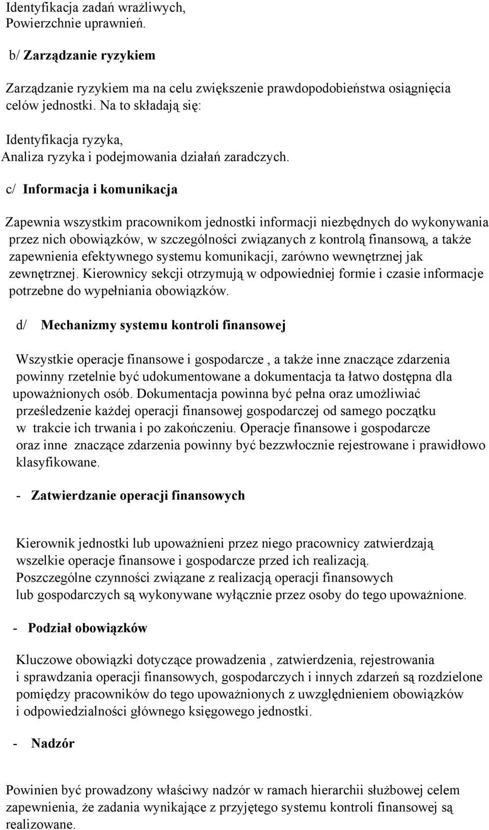 c/ Informacja i komunikacja Zapewnia wszystkim pracownikom jednostki informacji niezbędnych do wykonywania przez nich obowiązków, w szczególności związanych z kontrolą finansową, a także zapewnienia