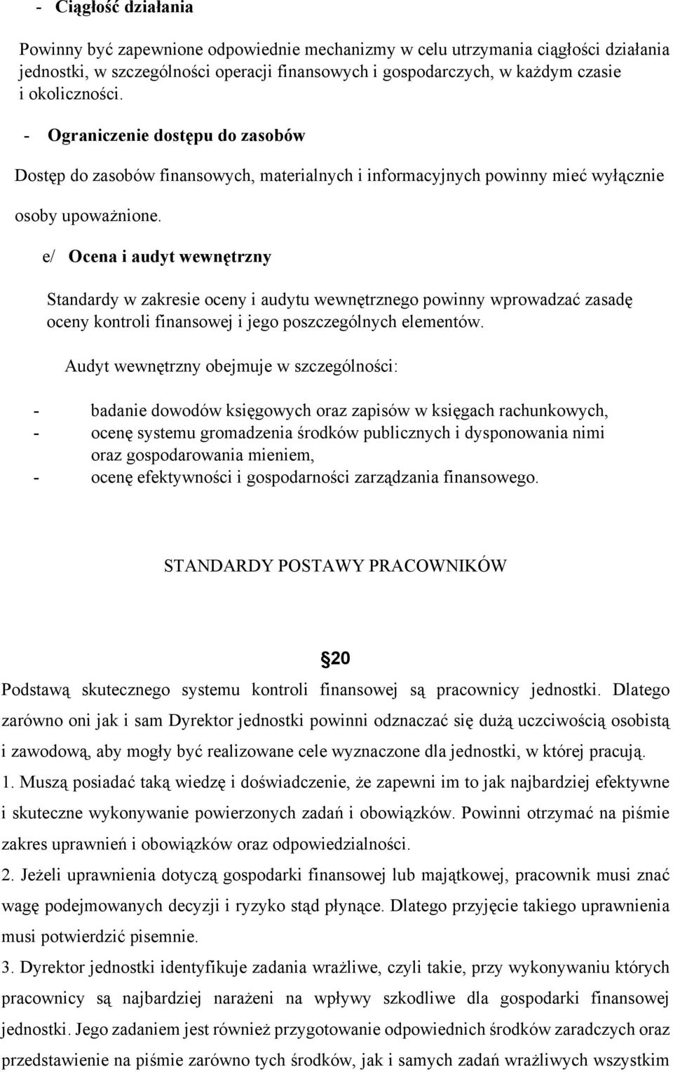 e/ Ocena i audyt wewnętrzny Standardy w zakresie oceny i audytu wewnętrznego powinny wprowadzać zasadę oceny kontroli finansowej i jego poszczególnych elementów.