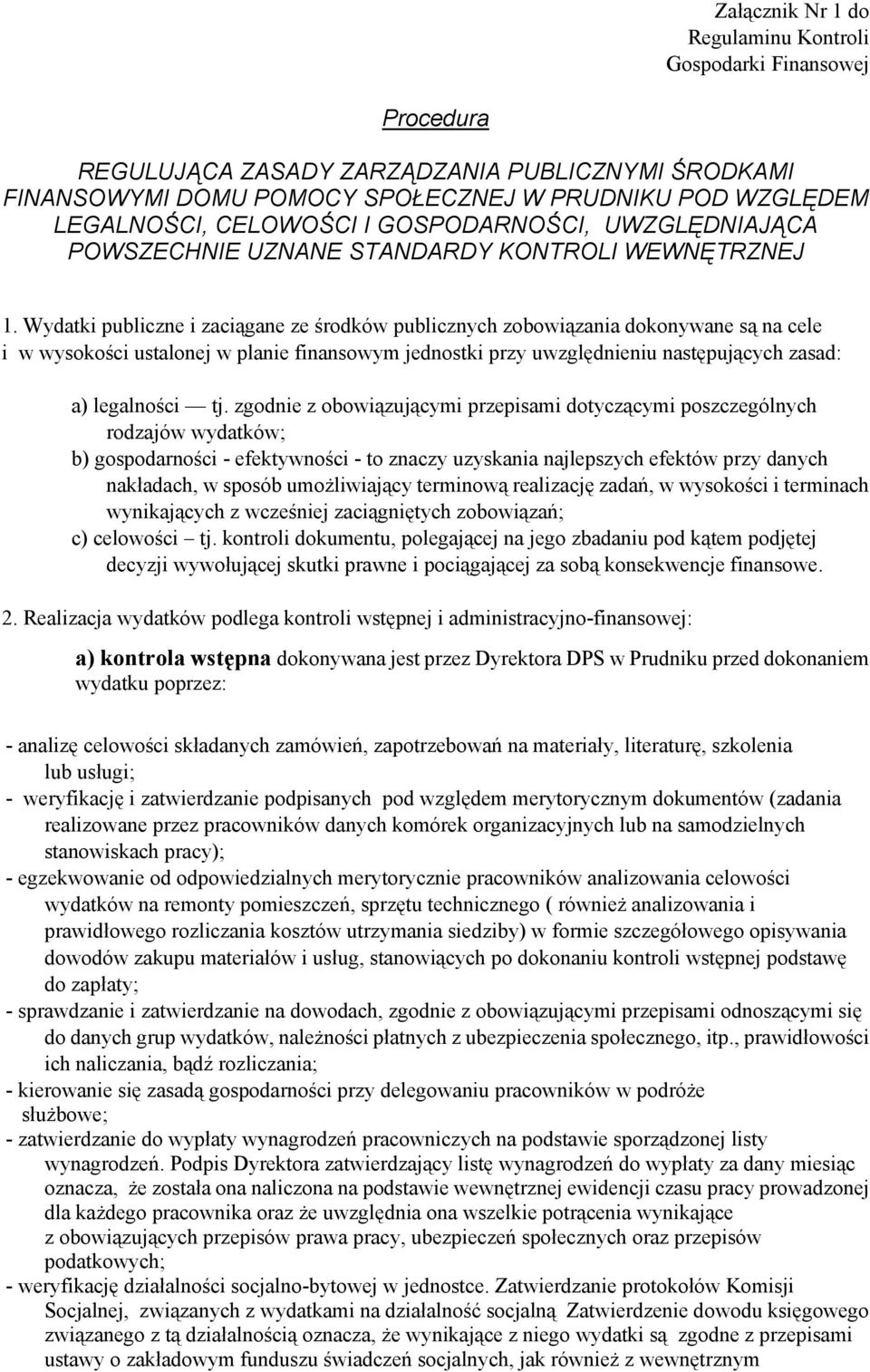 Wydatki publiczne i zaciągane ze środków publicznych zobowiązania dokonywane są na cele i w wysokości ustalonej w planie finansowym jednostki przy uwzględnieniu następujących zasad: a) legalności tj.