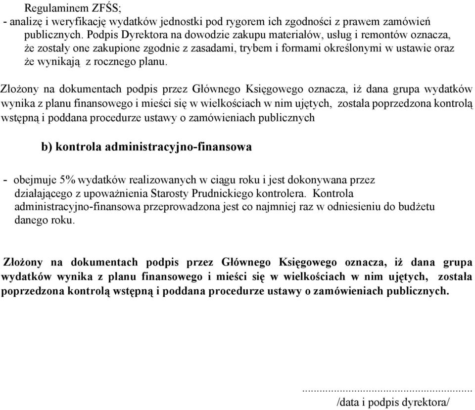 Złożony na dokumentach podpis przez Głównego Księgowego oznacza, iż dana grupa wydatków wynika z planu finansowego i mieści się w wielkościach w nim ujętych, została poprzedzona kontrolą wstępną i