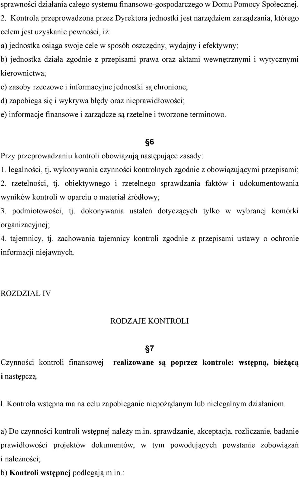 jednostka działa zgodnie z przepisami prawa oraz aktami wewnętrznymi i wytycznymi kierownictwa; c) zasoby rzeczowe i informacyjne jednostki są chronione; d) zapobiega się i wykrywa błędy oraz