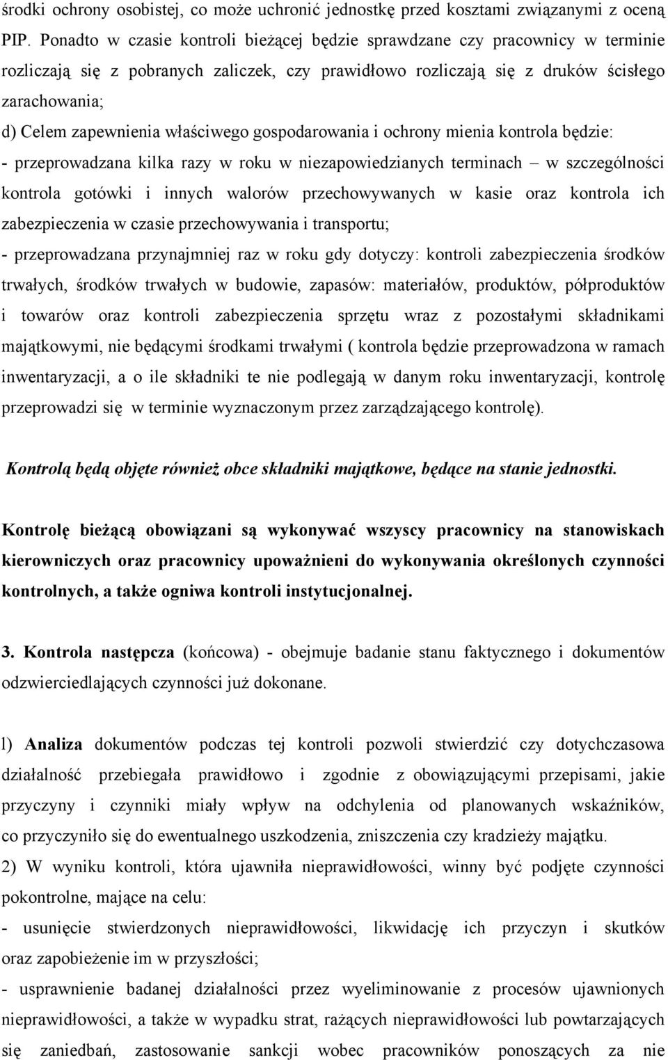 właściwego gospodarowania i ochrony mienia kontrola będzie: - przeprowadzana kilka razy w roku w niezapowiedzianych terminach w szczególności kontrola gotówki i innych walorów przechowywanych w kasie