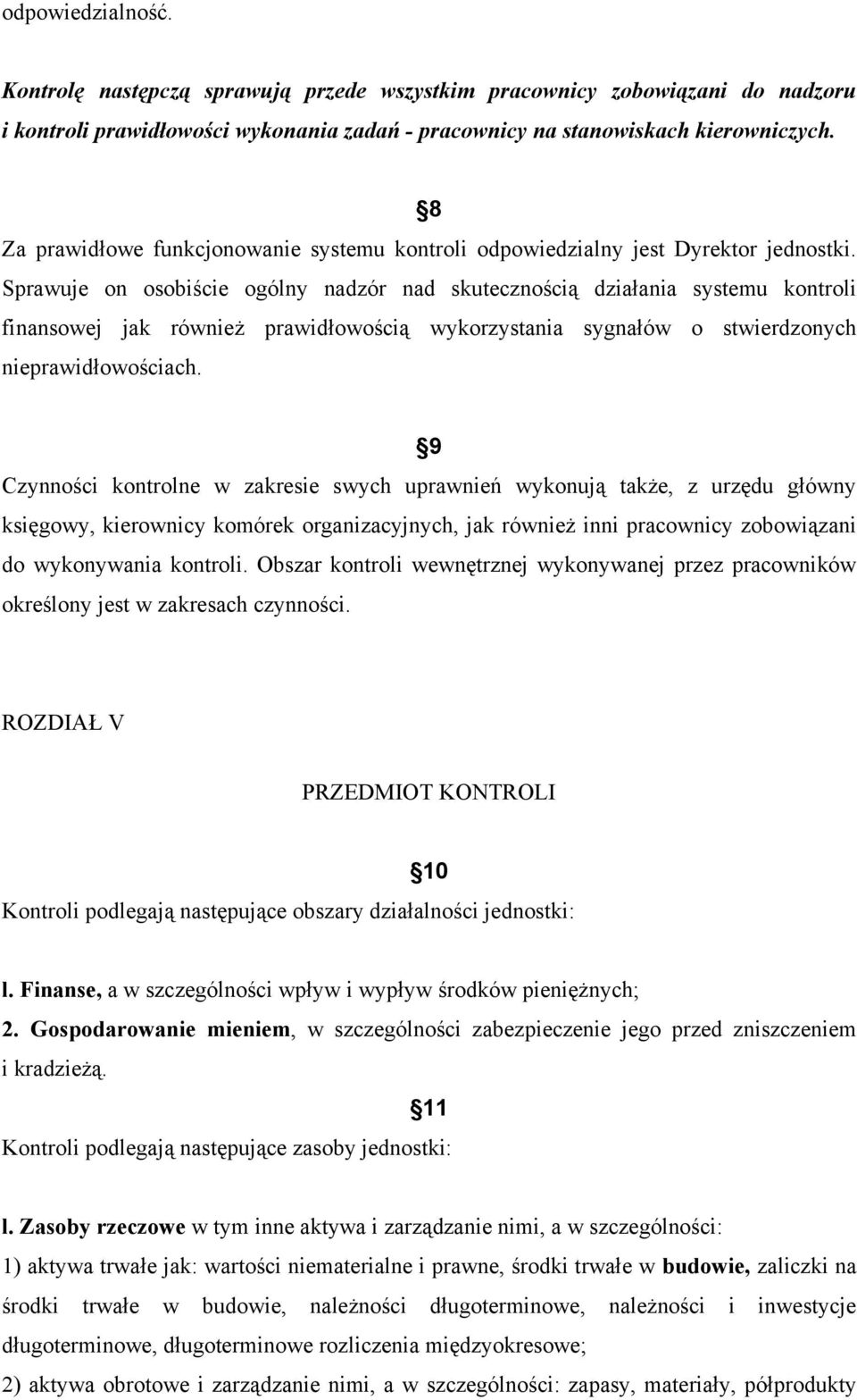 Sprawuje on osobiście ogólny nadzór nad skutecznością działania systemu kontroli finansowej jak również prawidłowością wykorzystania sygnałów o stwierdzonych nieprawidłowościach.