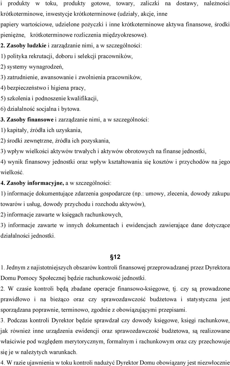 Zasoby ludzkie i zarządzanie nimi, a w szczególności: 1) polityka rekrutacji, doboru i selekcji pracowników, 2) systemy wynagrodzeń, 3) zatrudnienie, awansowanie i zwolnienia pracowników, 4)