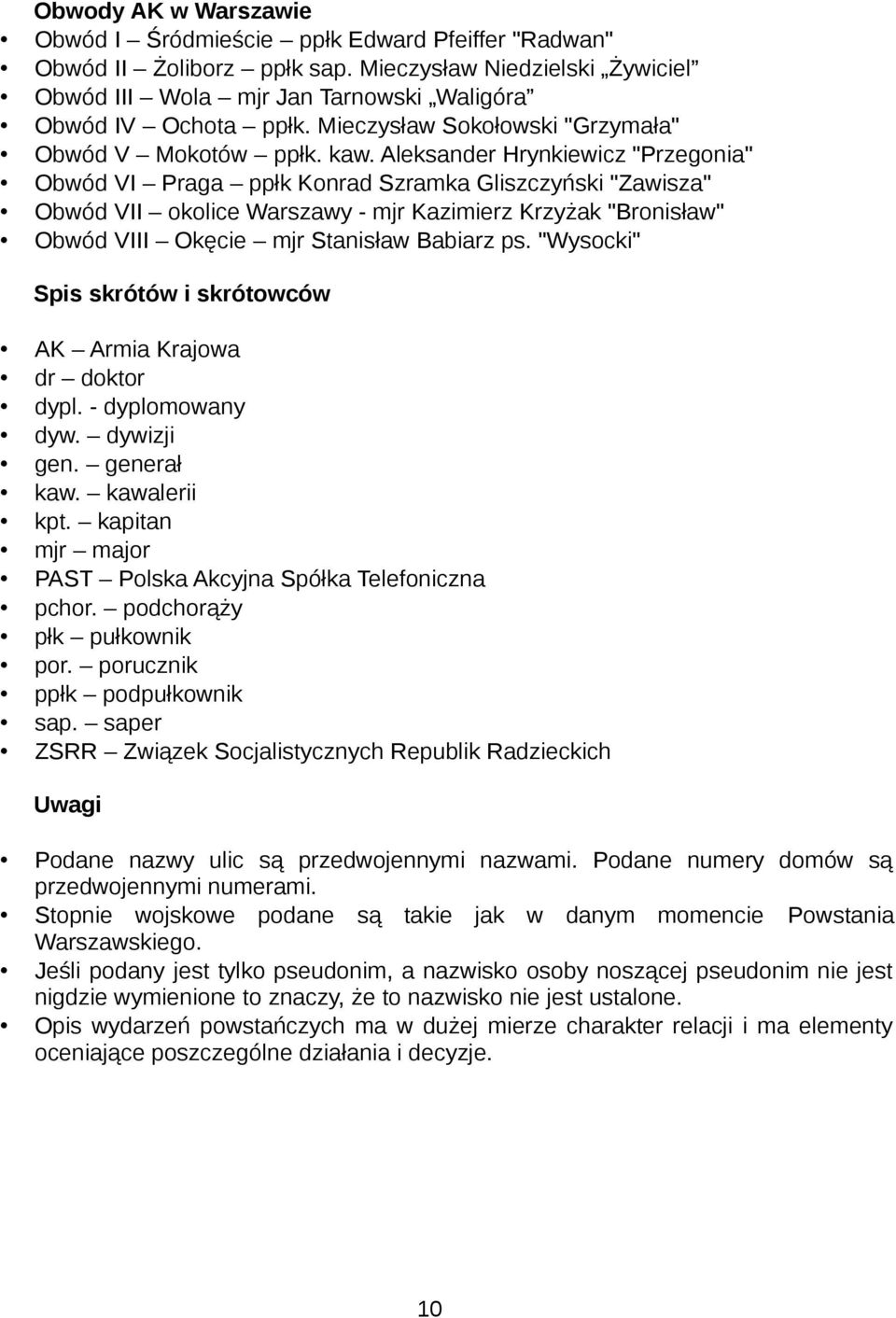 Aleksander Hrynkiewicz "Przegonia" Obwód VI Praga ppłk Konrad Szramka Gliszczyński "Zawisza" Obwód VII okolice Warszawy - mjr Kazimierz Krzyżak "Bronisław" Obwód VIII Okęcie mjr Stanisław Babiarz ps.