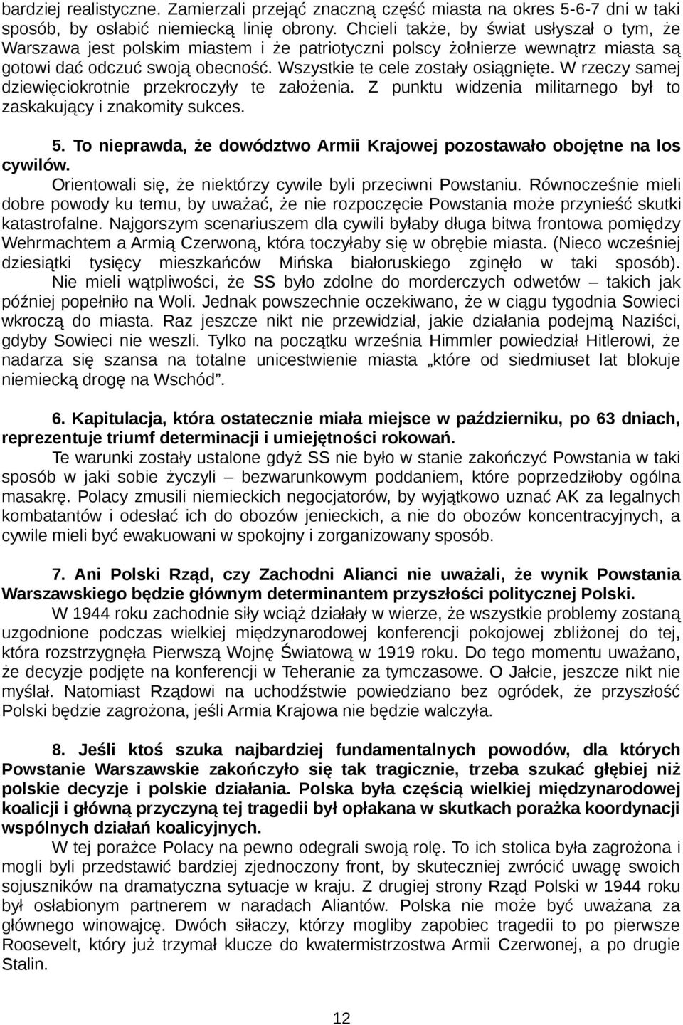 W rzeczy samej dziewięciokrotnie przekroczyły te założenia. Z punktu widzenia militarnego był to zaskakujący i znakomity sukces. 5.