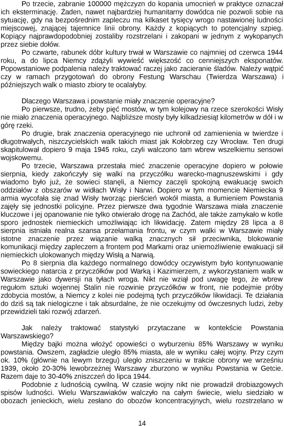 Każdy z kopiących to potencjalny szpieg. Kopiący najprawdopodobniej zostaliby rozstrzelani i zakopani w jednym z wykopanych przez siebie dołów.