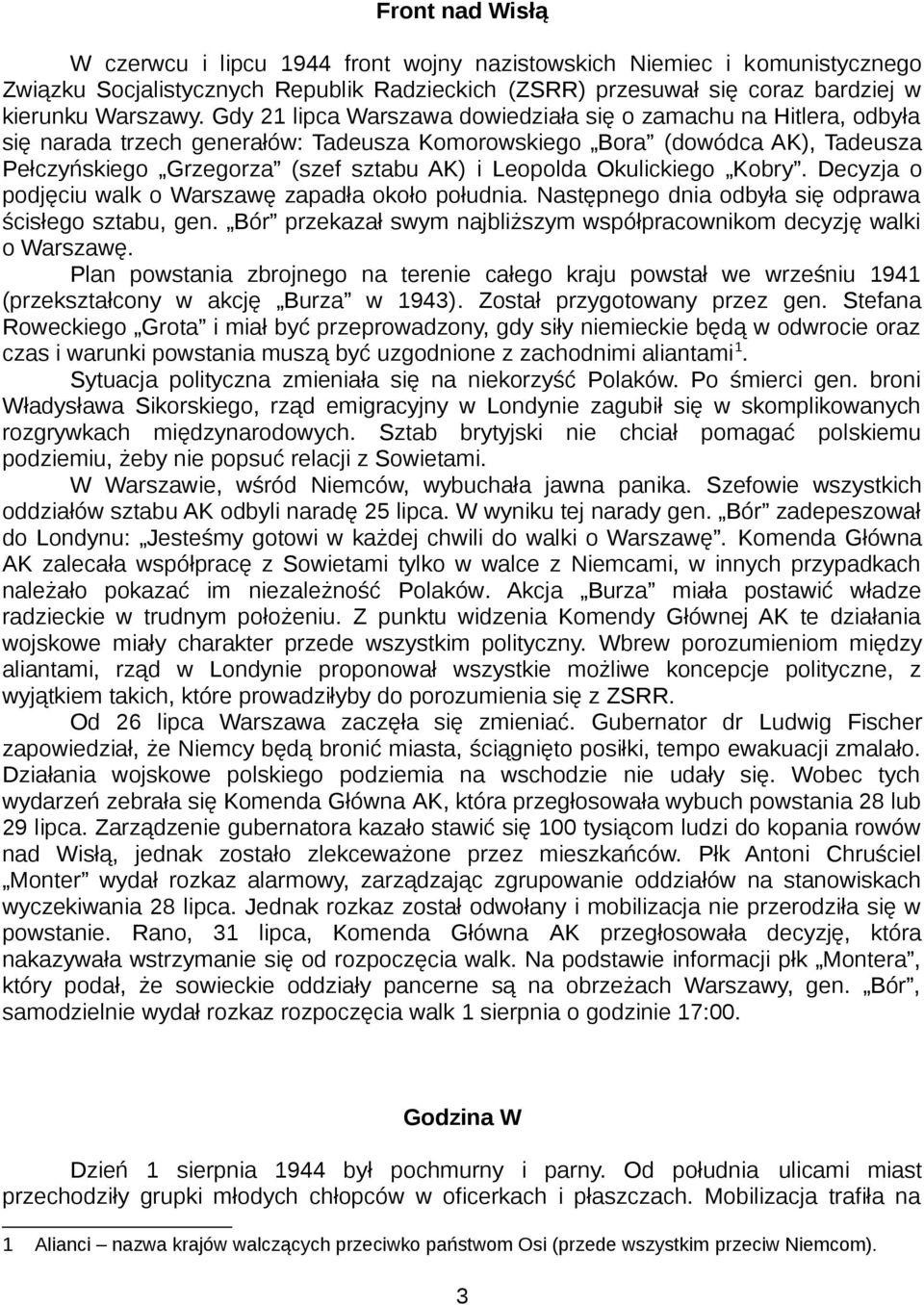 Okulickiego Kobry. Decyzja o podjęciu walk o Warszawę zapadła około południa. Następnego dnia odbyła się odprawa ścisłego sztabu, gen.