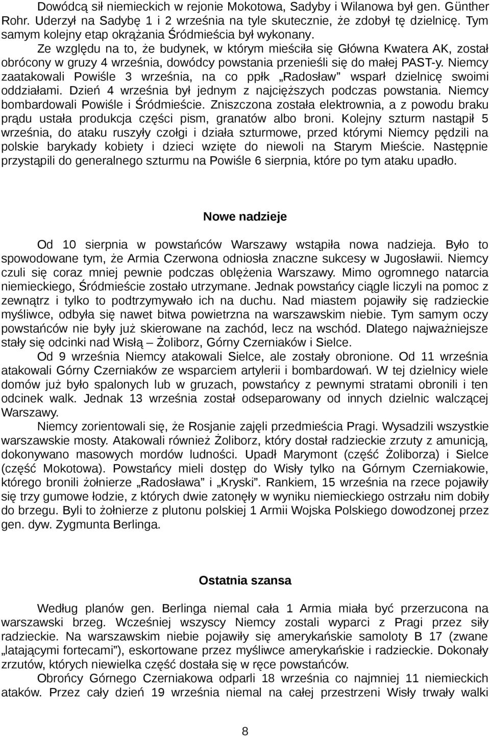 Ze względu na to, że budynek, w którym mieściła się Główna Kwatera AK, został obrócony w gruzy 4 września, dowódcy powstania przenieśli się do małej PAST-y.