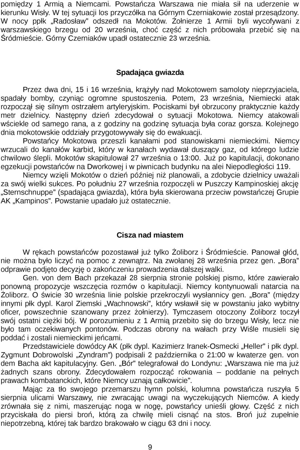 Górny Czerniaków upadł ostatecznie 23 września. Spadająca gwiazda Przez dwa dni, 15 i 16 września, krążyły nad Mokotowem samoloty nieprzyjaciela, spadały bomby, czyniąc ogromne spustoszenia.