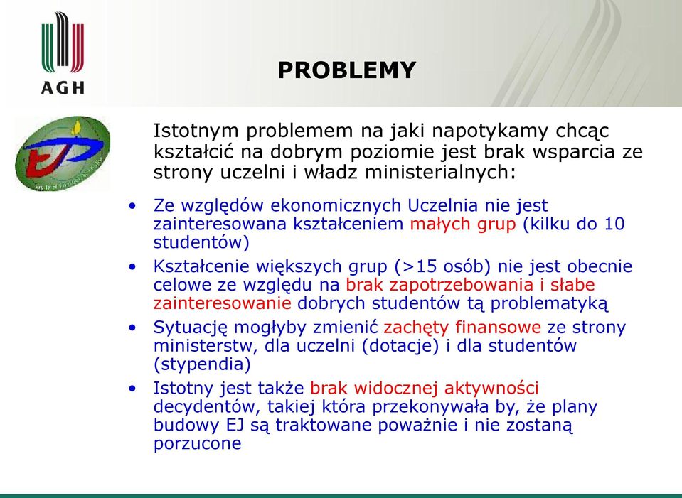 na brak zapotrzebowania i słabe zainteresowanie dobrych studentów tą problematyką Sytuację mogłyby zmienić zachęty finansowe ze strony ministerstw, dla uczelni