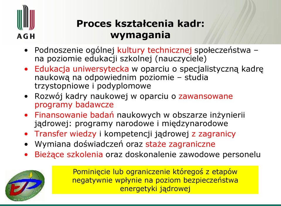 badań naukowych w obszarze inżynierii jądrowej: programy narodowe i międzynarodowe Transfer wiedzy i kompetencji jądrowej z zagranicy Wymiana doświadczeń oraz staże