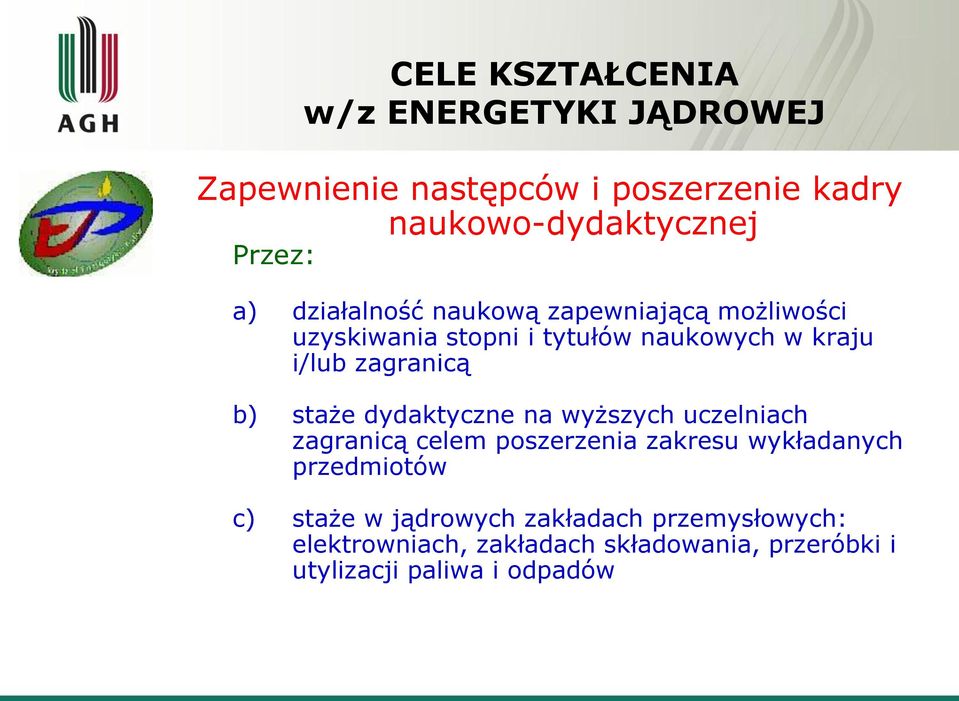 b) staże dydaktyczne na wyższych uczelniach zagranicą celem poszerzenia zakresu wykładanych przedmiotów c)