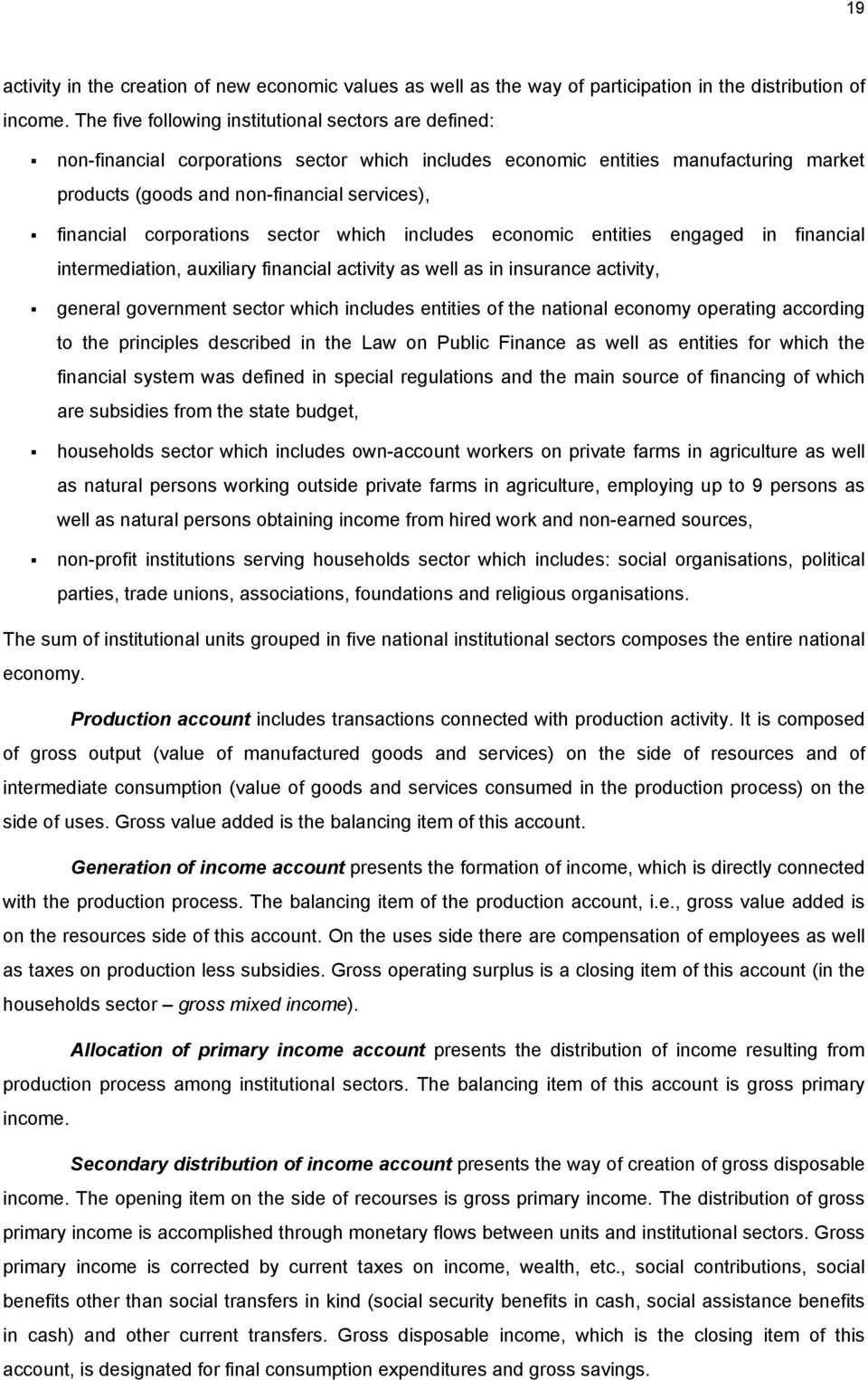 corporations sector which includes economic entities engaged in financial intermediation, auxiliary financial activity as well as in insurance activity, general government sector which includes