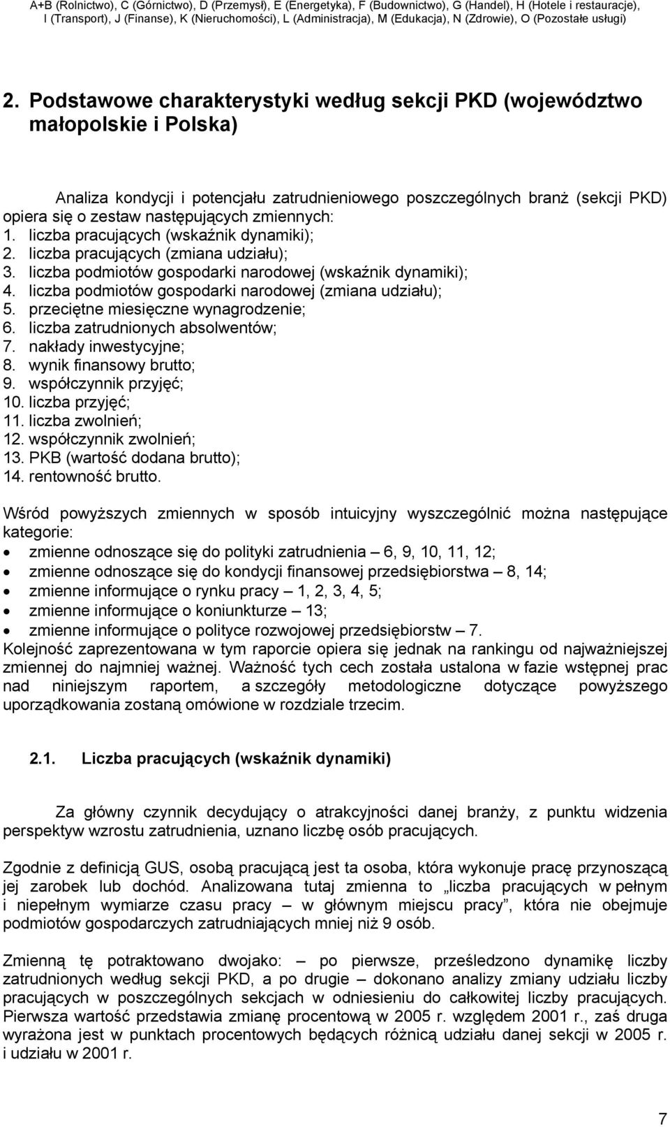 liczba podmiotów gospodarki narodowej (zmiana udziału); 5. przeciętne miesięczne wynagrodzenie; 6. liczba zatrudnionych absolwentów; 7. nakłady inwestycyjne; 8. wynik finansowy brutto; 9.