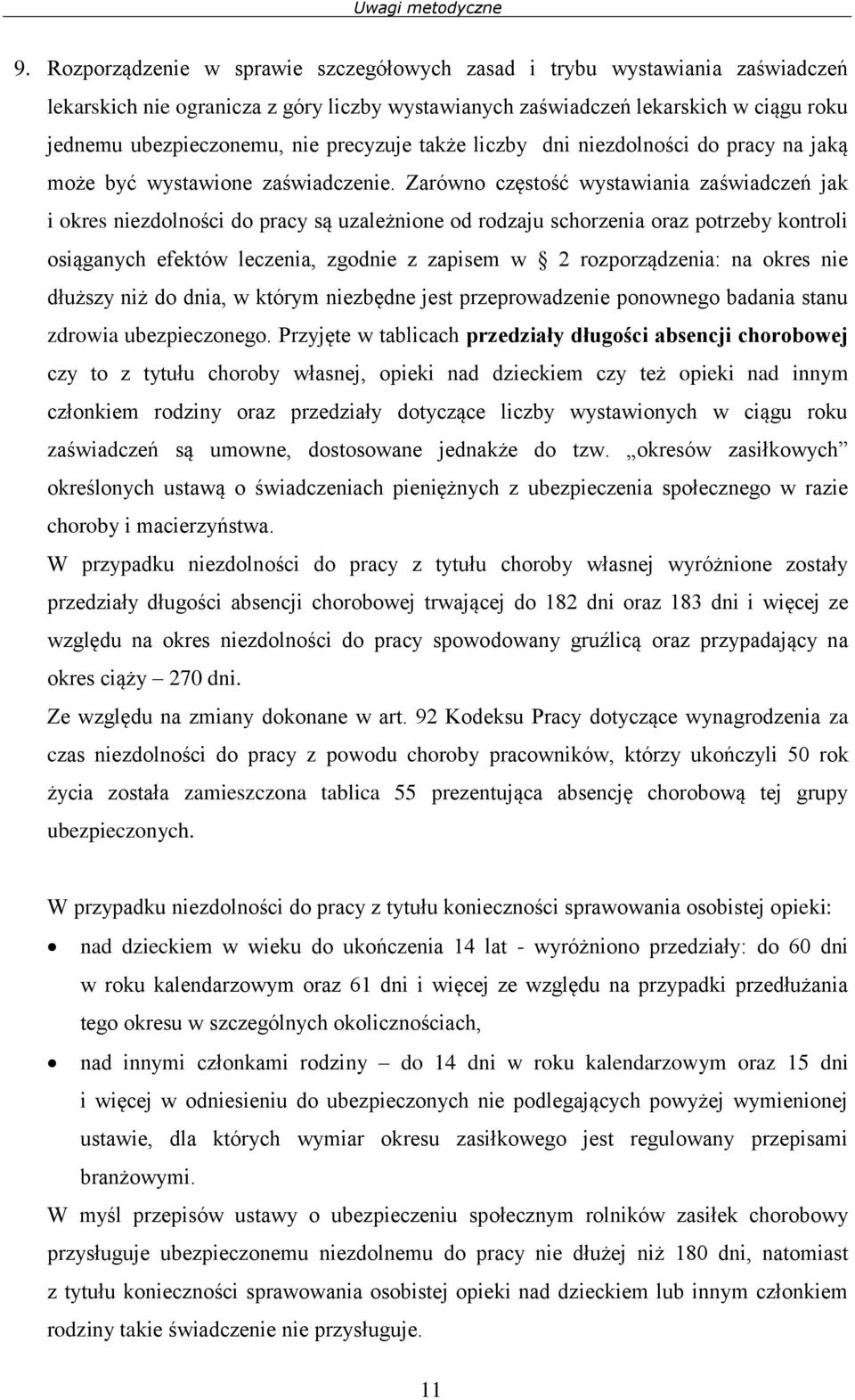 precyzuje także liczby dni niezdolności do pracy na jaką może być wystawione zaświadczenie.