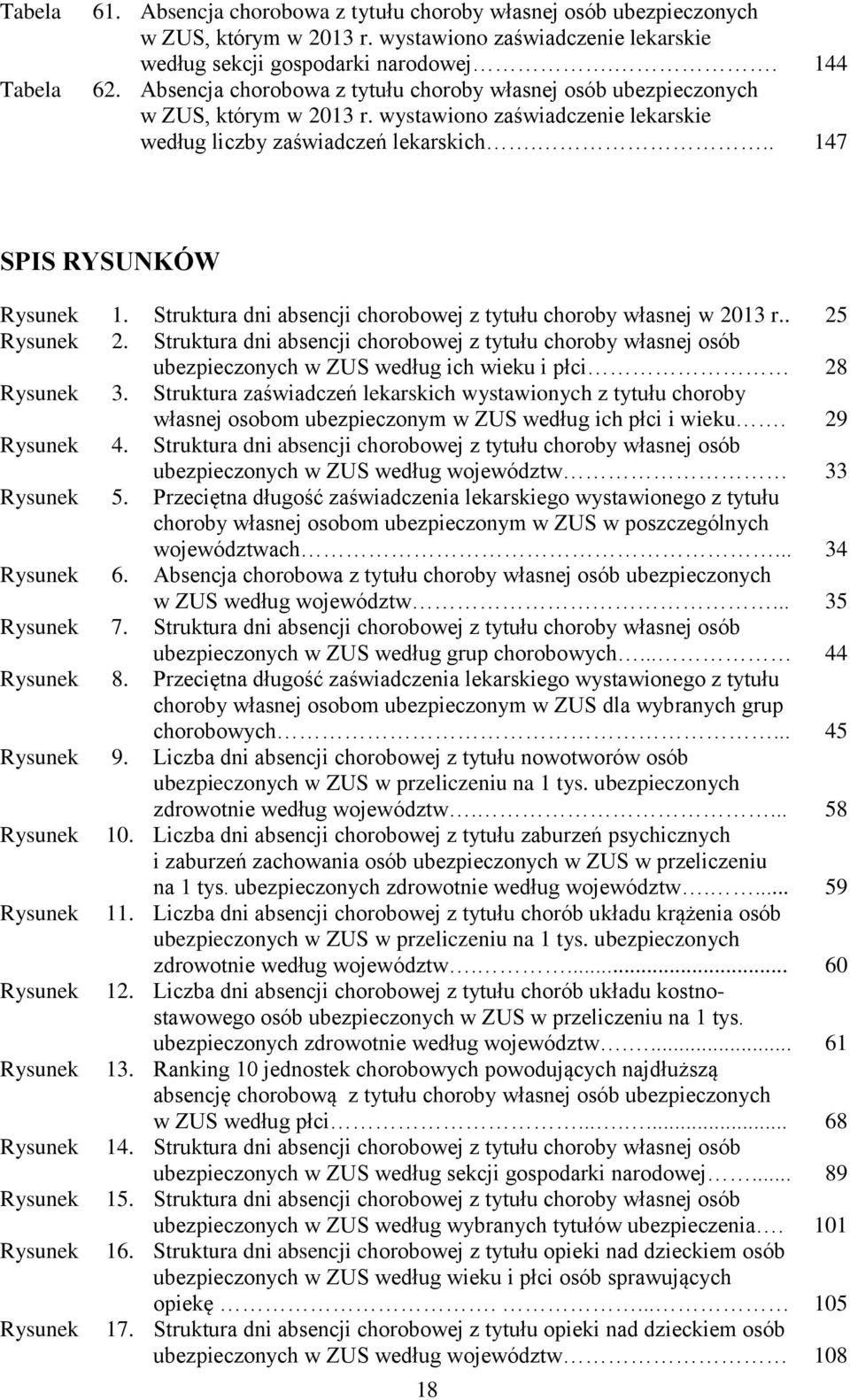 Struktura dni absencji chorobowej z tytułu choroby własnej w 2013 r.. 25 Rysunek 2.