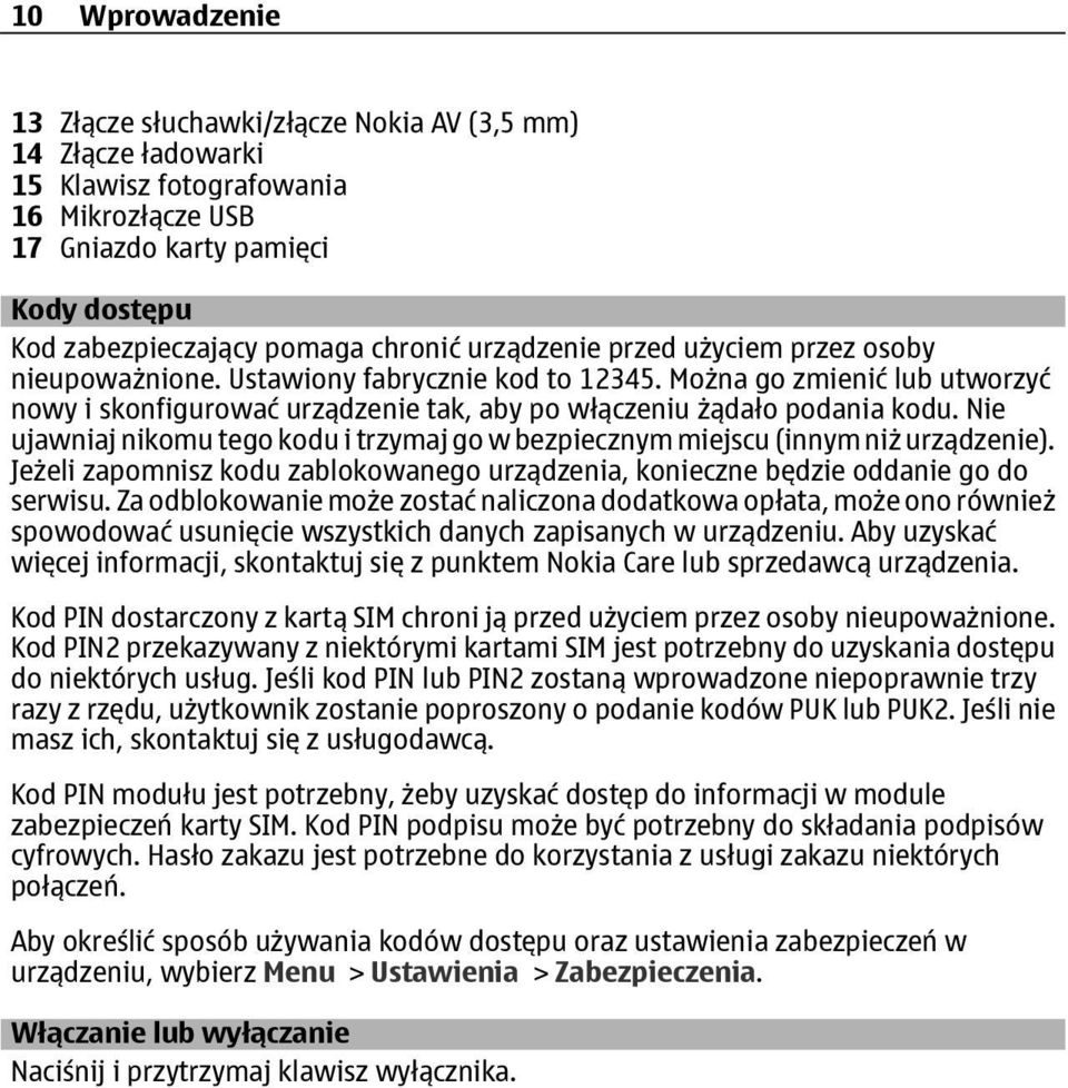 Nie ujawniaj nikomu tego kodu i trzymaj go w bezpiecznym miejscu (innym niż urządzenie). Jeżeli zapomnisz kodu zablokowanego urządzenia, konieczne będzie oddanie go do serwisu.