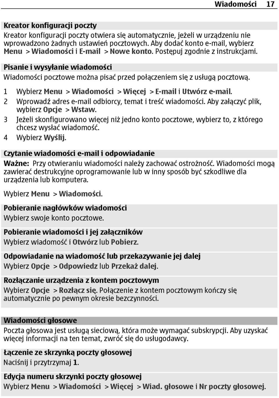 Pisanie i wysyłanie wiadomości Wiadomości pocztowe można pisać przed połączeniem się z usługą pocztową. 1 Wybierz Menu > Wiadomości > Więcej > E-mail i Utwórz e-mail.