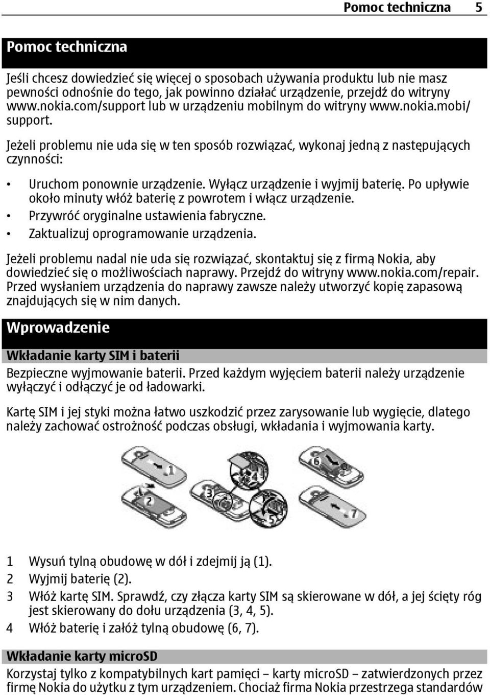 Jeżeli problemu nie uda się w ten sposób rozwiązać, wykonaj jedną z następujących czynności: Uruchom ponownie urządzenie. Wyłącz urządzenie i wyjmij baterię.