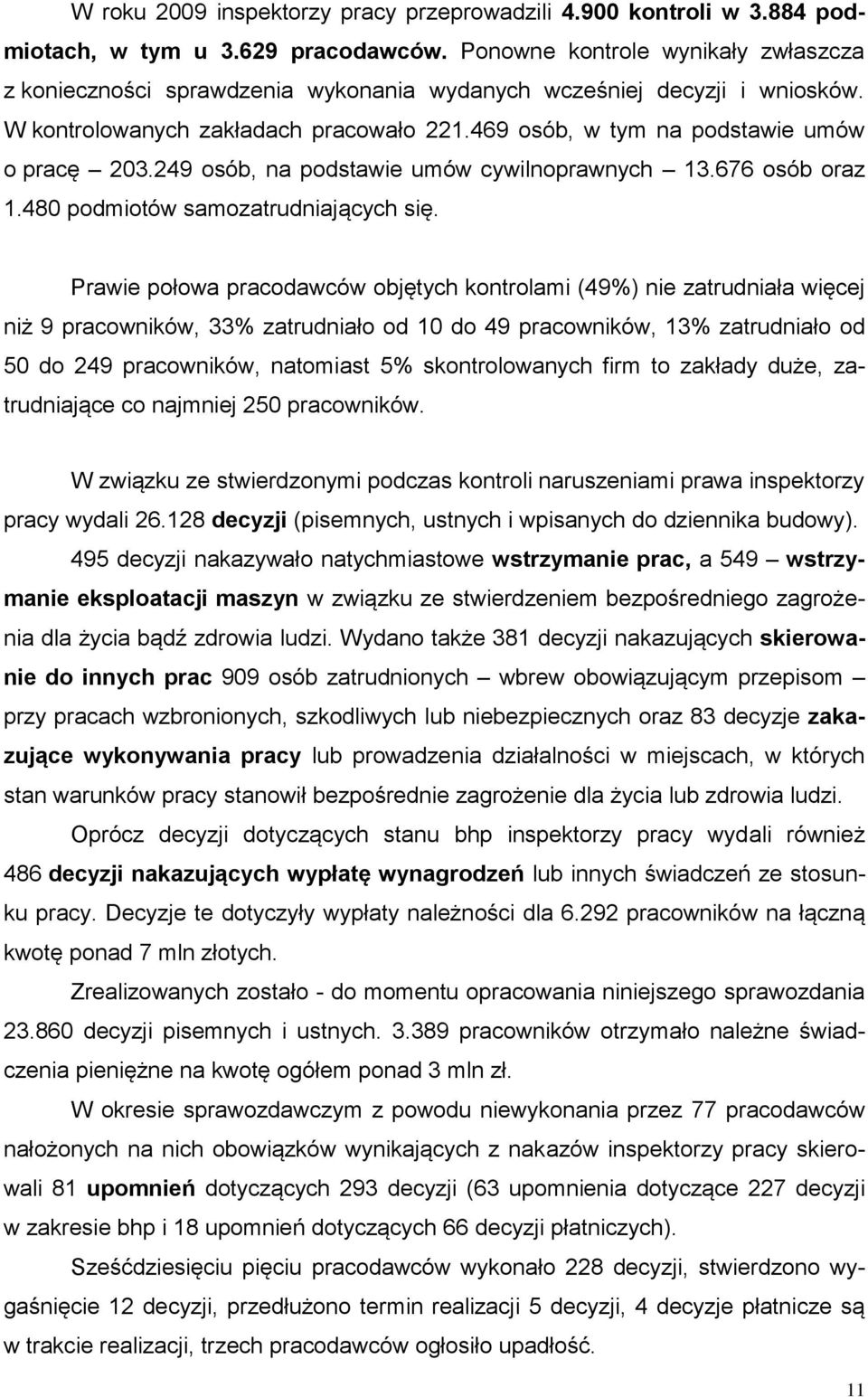 249 osób, na podstawie umów cywilnoprawnych 13.676 osób oraz 1.480 podmiotów samozatrudniających się.