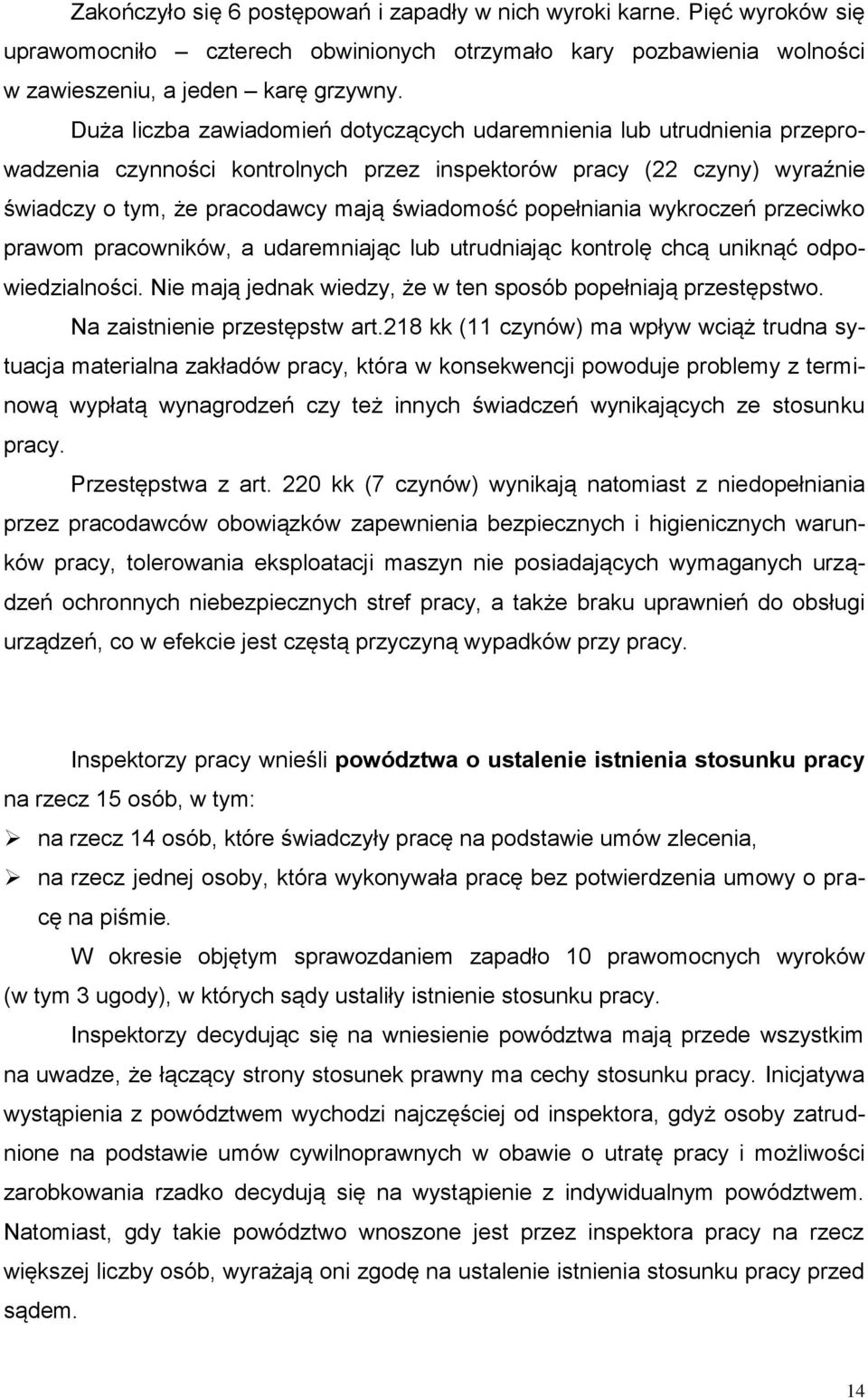 popełniania wykroczeń przeciwko prawom pracowników, a udaremniając lub utrudniając kontrolę chcą uniknąć odpowiedzialności. Nie mają jednak wiedzy, że w ten sposób popełniają przestępstwo.