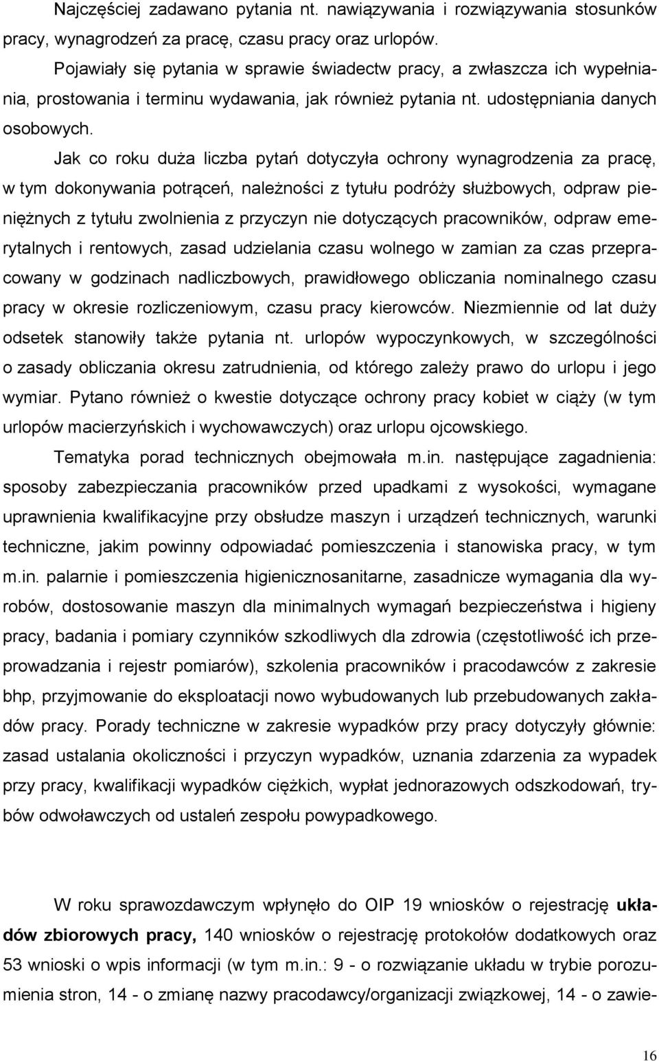 Jak co roku duża liczba pytań dotyczyła ochrony wynagrodzenia za pracę, w tym dokonywania potrąceń, należności z tytułu podróży służbowych, odpraw pieniężnych z tytułu zwolnienia z przyczyn nie