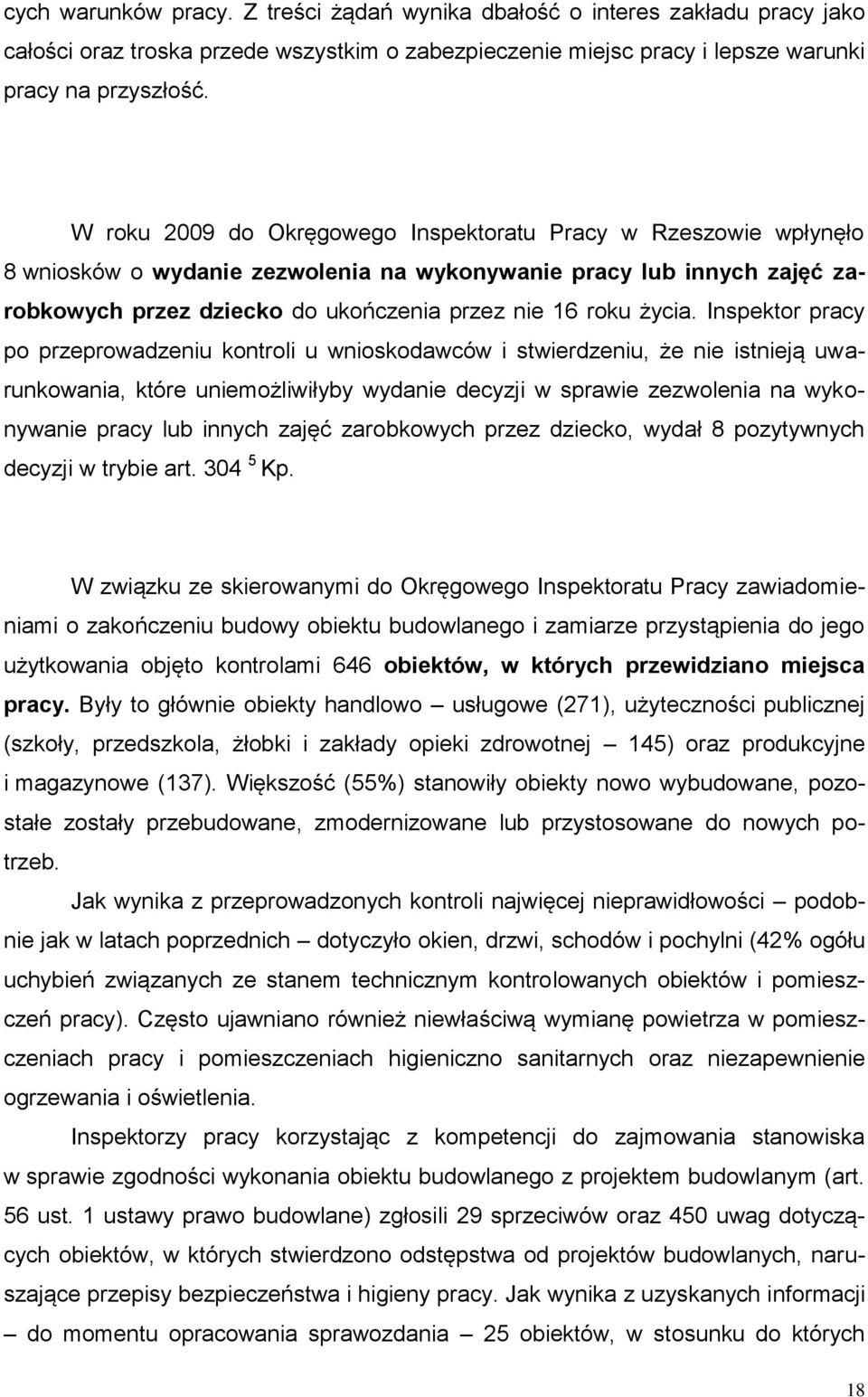 Inspektor pracy po przeprowadzeniu kontroli u wnioskodawców i stwierdzeniu, że nie istnieją uwarunkowania, które uniemożliwiłyby wydanie decyzji w sprawie zezwolenia na wykonywanie pracy lub innych