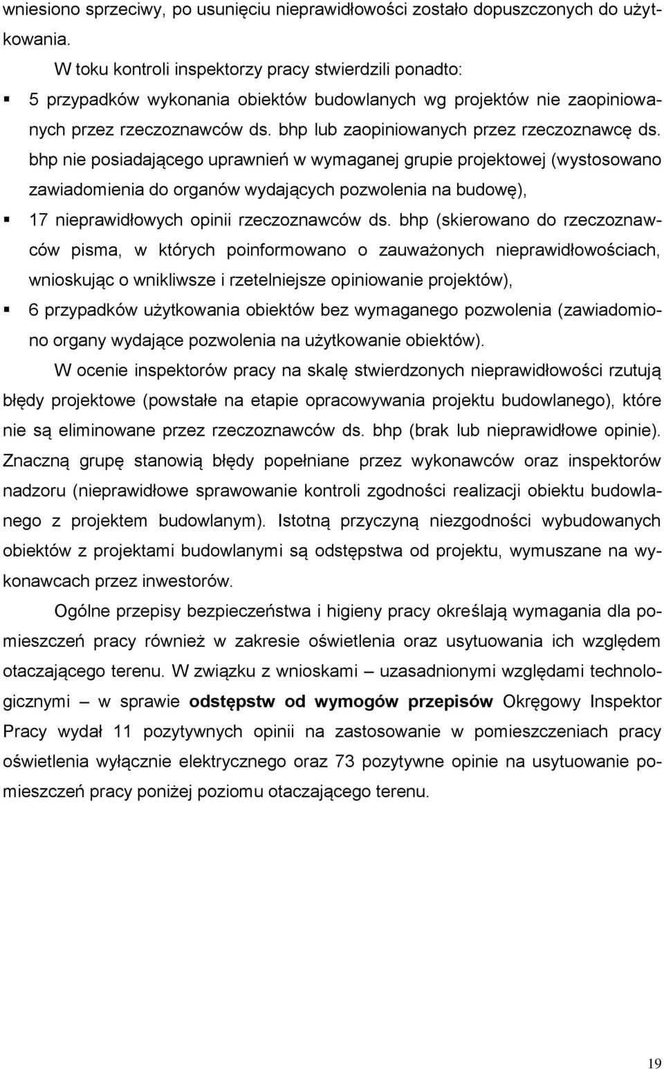 bhp nie posiadającego uprawnień w wymaganej grupie projektowej (wystosowano zawiadomienia do organów wydających pozwolenia na budowę), 17 nieprawidłowych opinii rzeczoznawców ds.