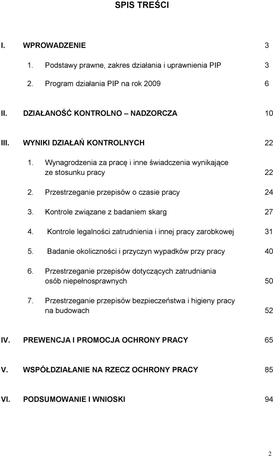 Kontrole związane z badaniem skarg 27 4. Kontrole legalności zatrudnienia i innej pracy zarobkowej 31 5. Badanie okoliczności i przyczyn wypadków przy pracy 40 6.