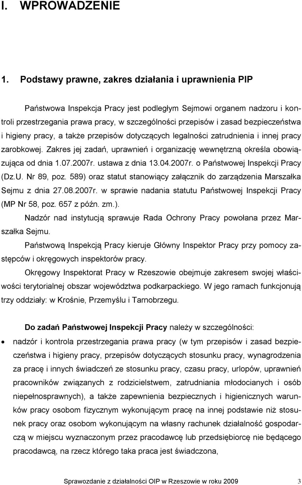 bezpieczeństwa i higieny pracy, a także przepisów dotyczących legalności zatrudnienia i innej pracy zarobkowej. Zakres jej zadań, uprawnień i organizację wewnętrzną określa obowiązująca od dnia 1.07.