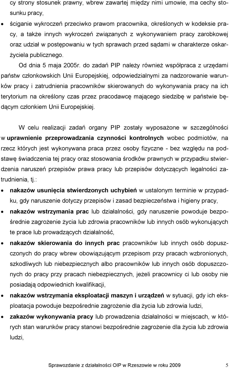 do zadań PIP należy również współpraca z urzędami państw członkowskich Unii Europejskiej, odpowiedzialnymi za nadzorowanie warunków pracy i zatrudnienia pracowników skierowanych do wykonywania pracy