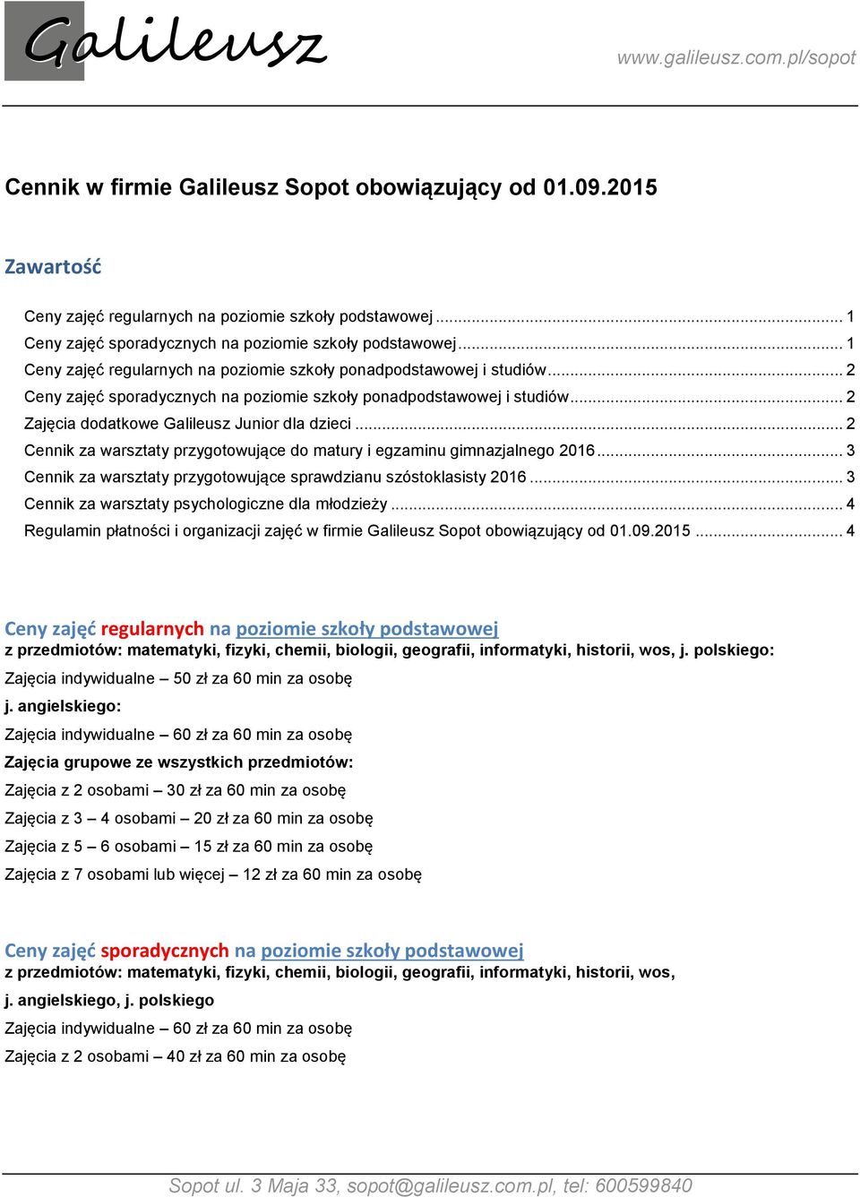 .. 2 Cennik za warsztaty przygtwujące d matury i egzaminu gimnazjalneg 2016... 3 Cennik za warsztaty przygtwujące sprawdzianu szóstklasisty 2016... 3 Cennik za warsztaty psychlgiczne dla młdzieży.