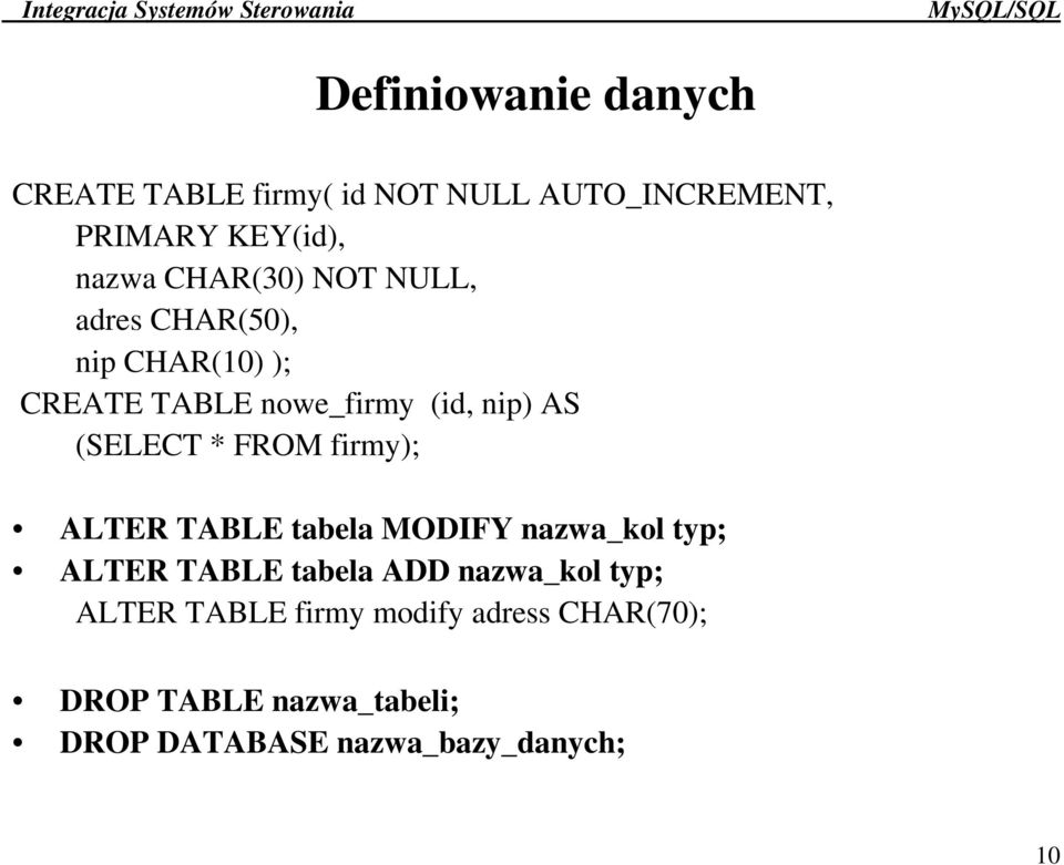 * FROM firmy); ALTER TABLE tabela MODIFY nazwa_kol typ; ALTER TABLE tabela ADD nazwa_kol typ;