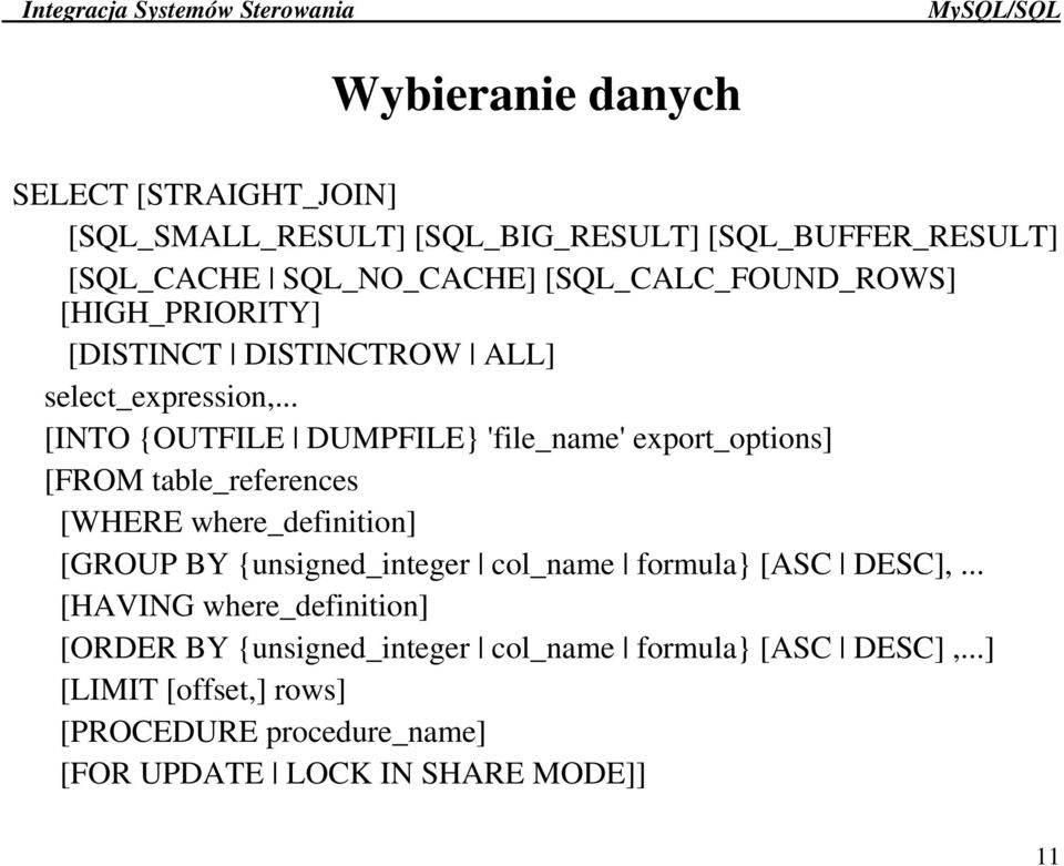 .. [INTO {OUTFILE DUMPFILE} 'file_name' export_options] [FROM table_references [WHERE where_definition] [GROUP BY {unsigned_integer