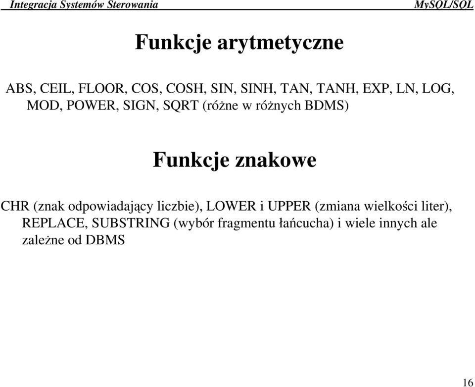 CHR (znak odpowiadajcy liczbie), LOWER i UPPER (zmiana wielkoci liter),