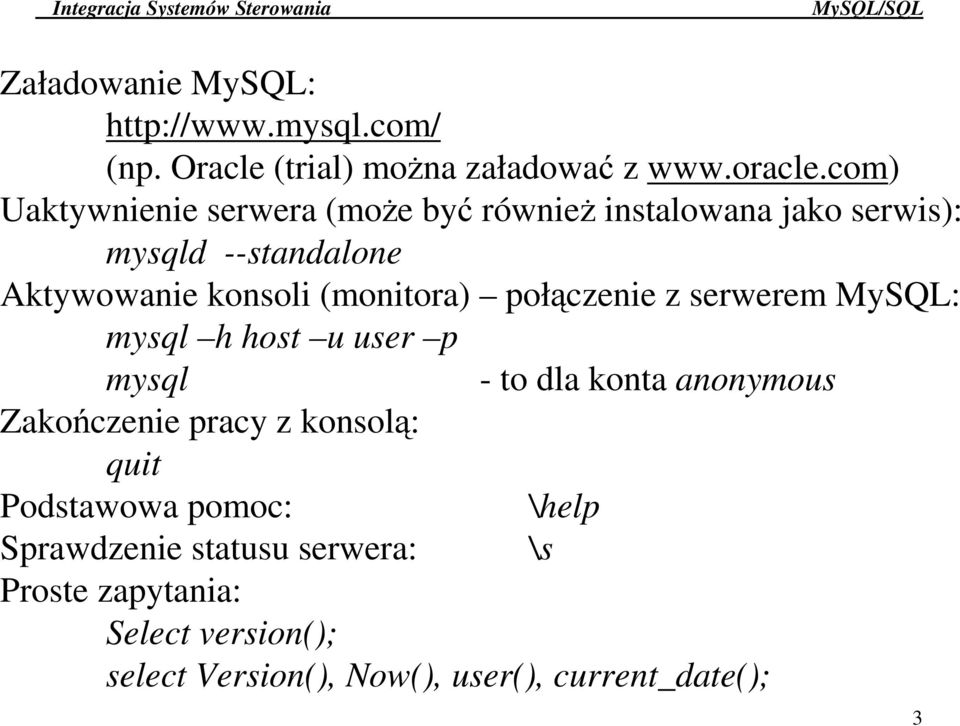 (monitora) połczenie z serwerem MySQL: mysql h host u user p mysql - to dla konta anonymous Zakoczenie pracy z