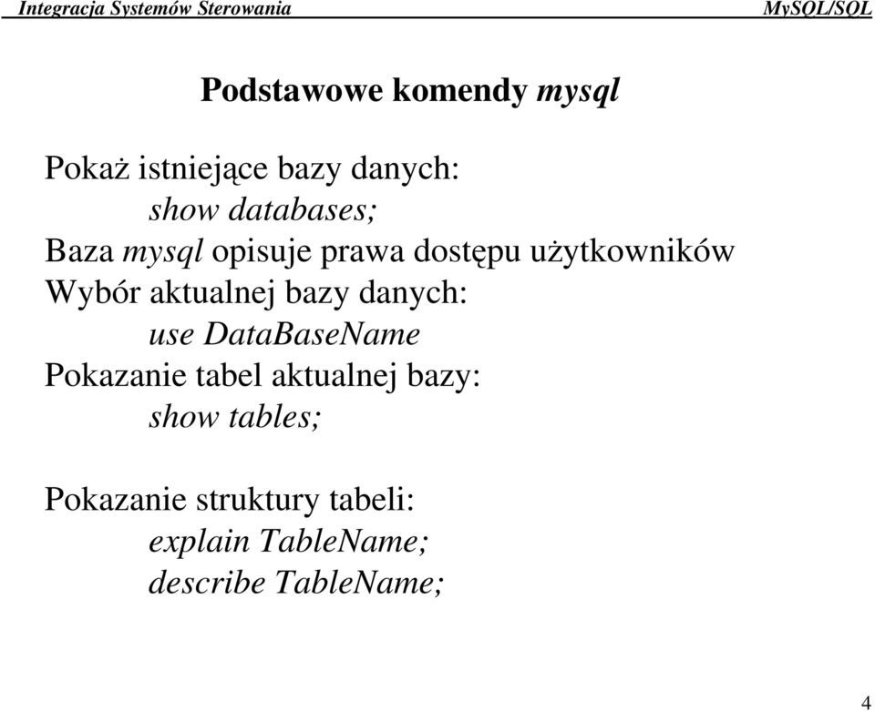 aktualnej bazy danych: use DataBaseName Pokazanie tabel aktualnej