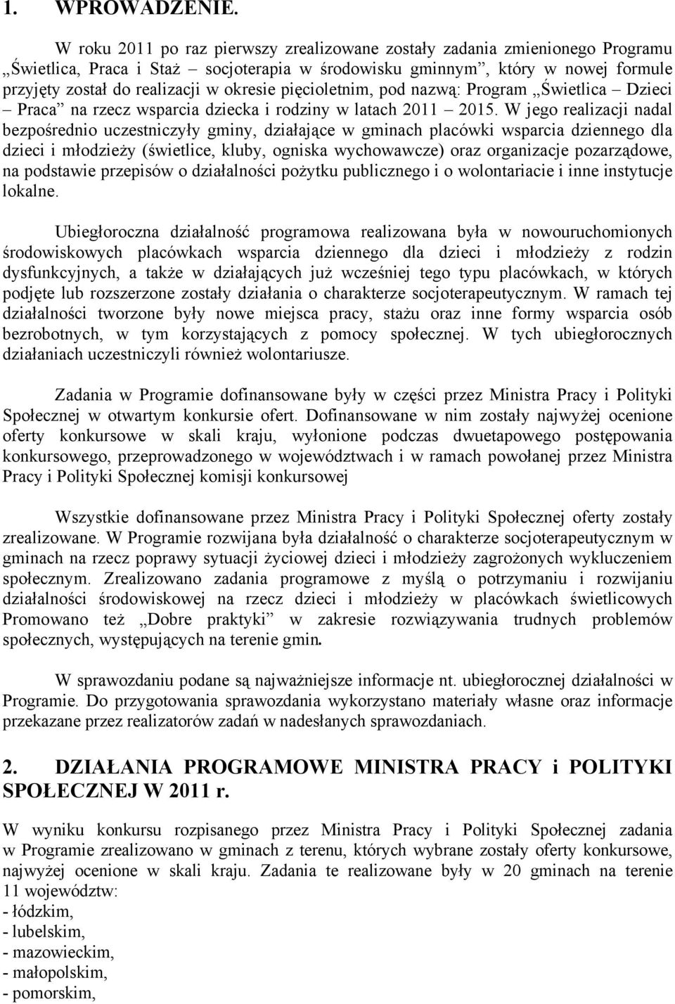 pięcioletnim, pod nazwą: Program Świetlica Dzieci Praca na rzecz wsparcia dziecka i rodziny w latach 2011 2015.