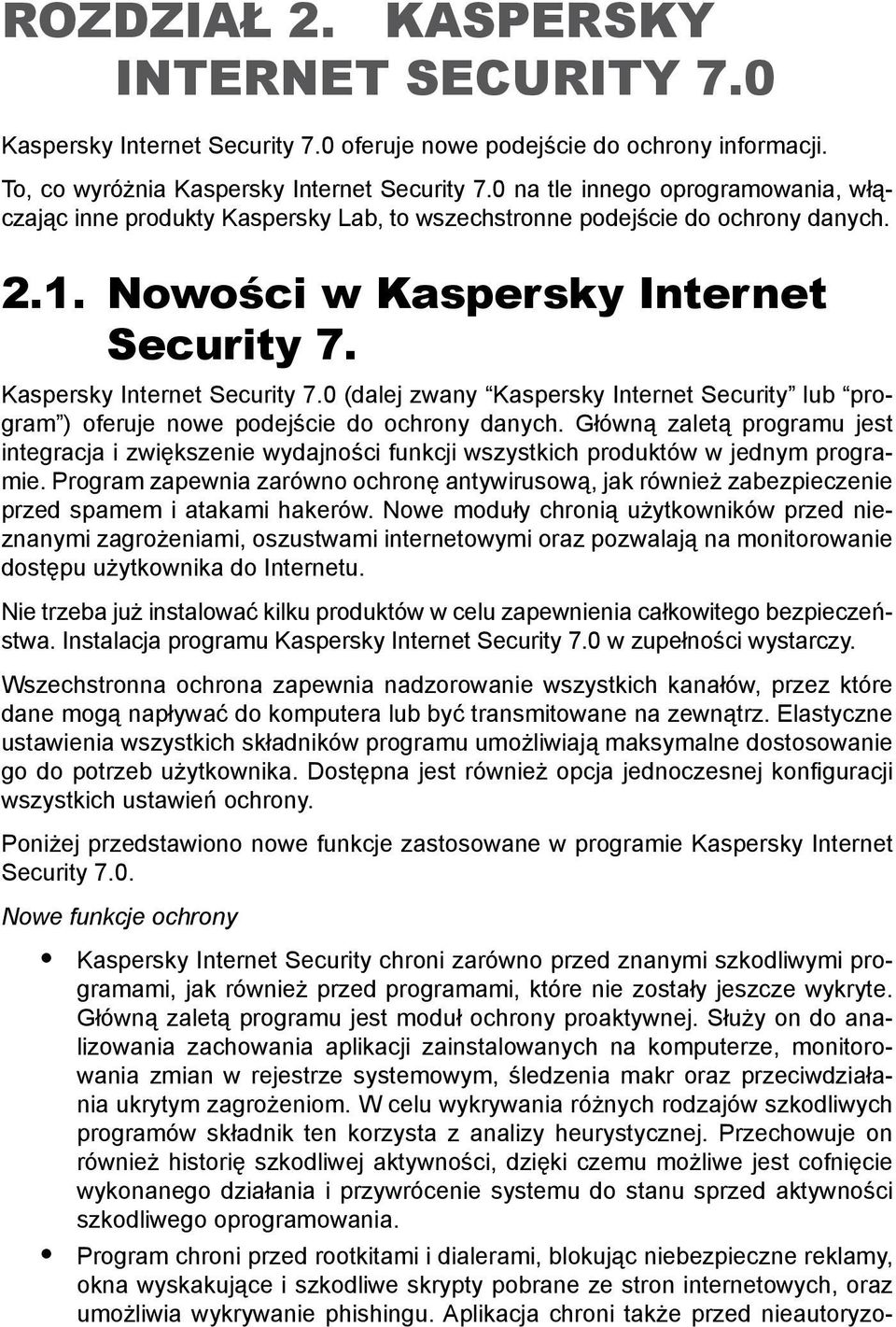 Kaspersky Internet Security 7.0 (dalej zwany Kaspersky Internet Security lub program ) oferuje nowe podejście do ochrony danych.